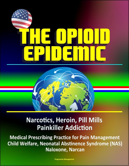 The Opioid Epidemic Narcotics, Heroin, Pill Mills, Painkiller