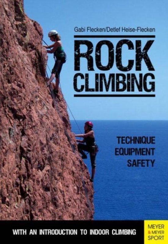 Rock Climbing Technique Equipment Safety, Detlef HeiseFlecken