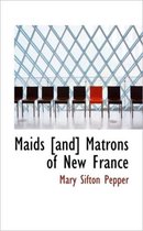 Maids [And] Matrons of New France