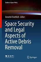 Studies in Space Policy 16 - Space Security and Legal Aspects of Active Debris Removal