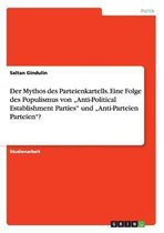 Der Mythos Des Parteienkartells. Eine Folge Des Populismus Von Anti-Political Establishment Parties  Und Anti-Parteien Parteien ?