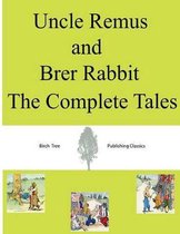 Uncle Remus and Brer Rabbit The Complete Tales