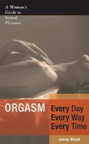 Orgasm: Every Day, Every Way, Every Time