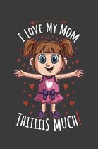 I Love Mom Thiiiiis Much