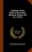 Catalogue of the Birds in the British Museum Volume Vol 24 - Vol 24