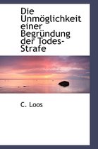 Die Unm Glichkeit Einer Begr Ndung Der Todes-Strafe