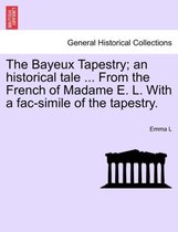 The Bayeux Tapestry; An Historical Tale ... from the French of Madame E. L. with a Fac-Simile of the Tapestry.
