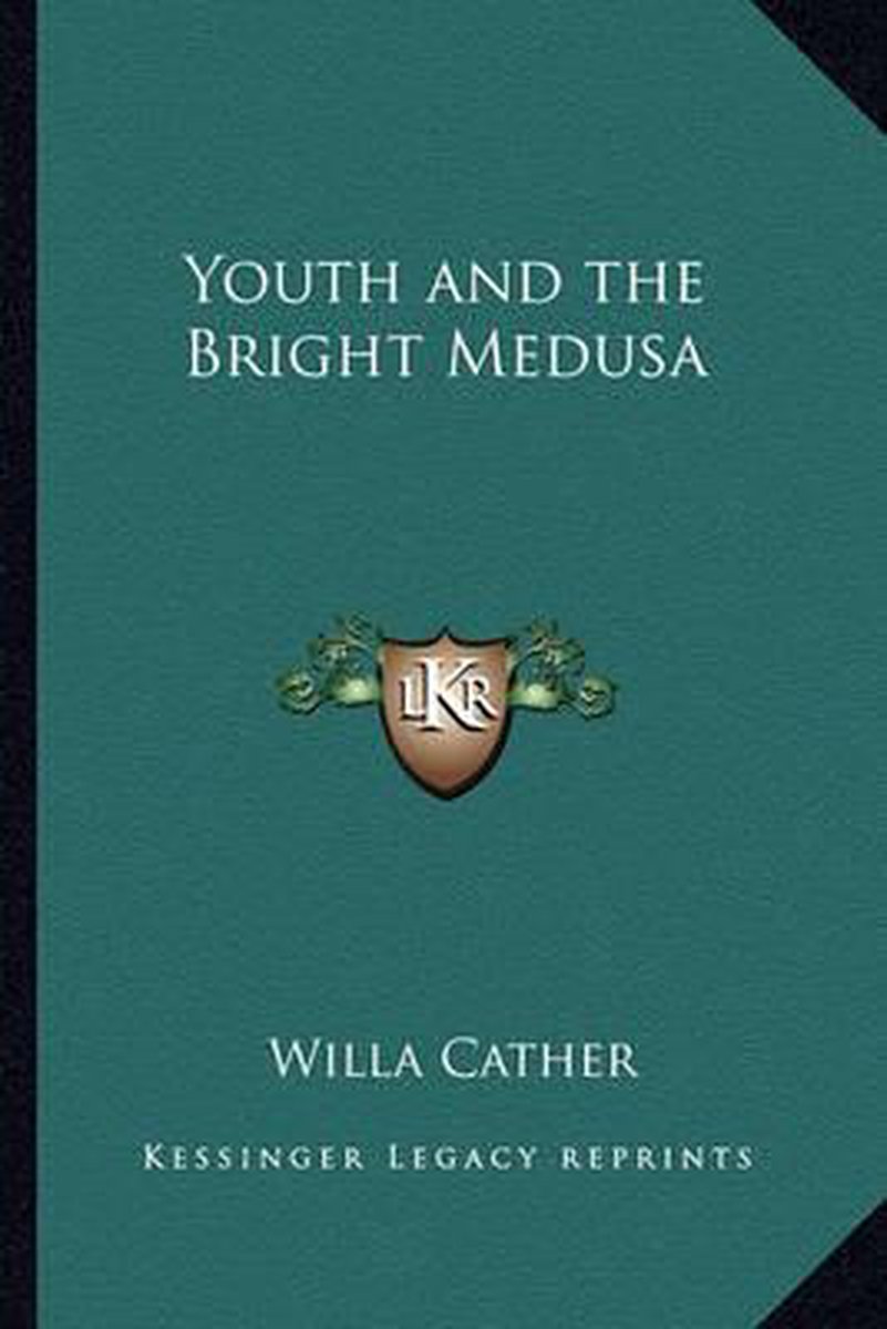 Youth And The Bright Medusa van Willa Cather