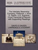 The Interlake Steamship Company, Petitioner, V. Alvin E. Harbin. U.S. Supreme Court Transcript of Record with Supporting Pleadings