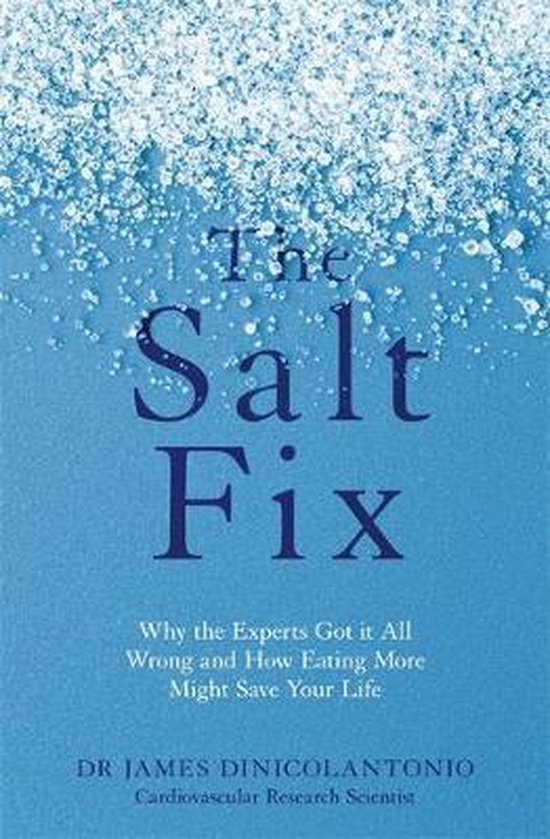 The Salt Fix Why the Experts Got it All Wrong and How Eating More Might Save Your Life