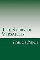 The Story of Versailles