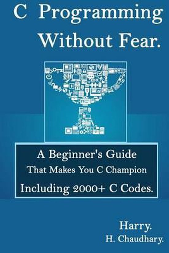 C Programming Without Fear | 9781500521912 | Harry H Chaudhary | Boeken ...
