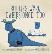 Bullies Were Babies Once, Too