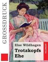 Trotzkopfs Ehe (Grossdruck)