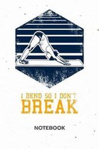 I Bend So I Don't Break NOTEBOOK