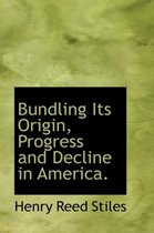 Bundling Its Origin, Progress and Decline in America.