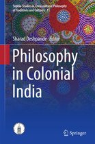 Sophia Studies in Cross-cultural Philosophy of Traditions and Cultures 11 - Philosophy in Colonial India