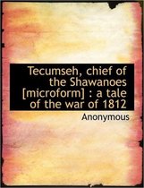 Tecumseh, Chief of the Shawanoes [Microform]