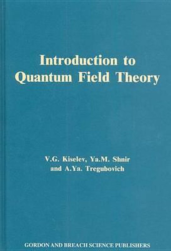 Introduction To Quantum Field Theory Ebook Vlg Kiselev 9781482287523 Boeken 7631