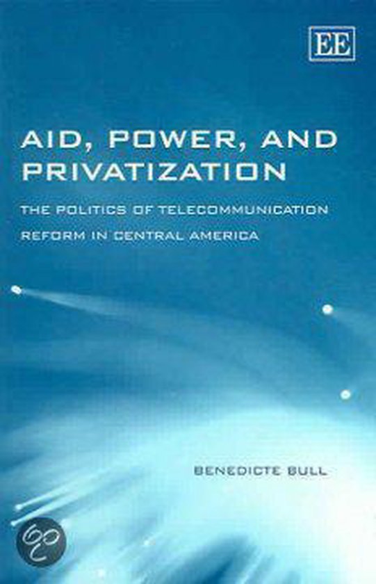 Aid, Power, and Privatization – The Politics of Telecommunication Reform in Central America