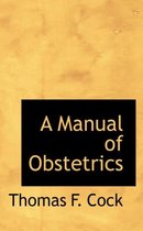 A Manual of Obstetrics