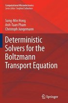 Deterministic Solvers for the Boltzmann Transport Equation