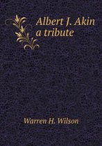 Albert J. Akin a tribute