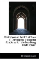 Meditations on the Actual State of Christianity, and on the Attacks Which Are Now Being Made Upon It