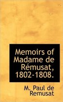 Memoirs of Madame de R Musat, 1802-1808.