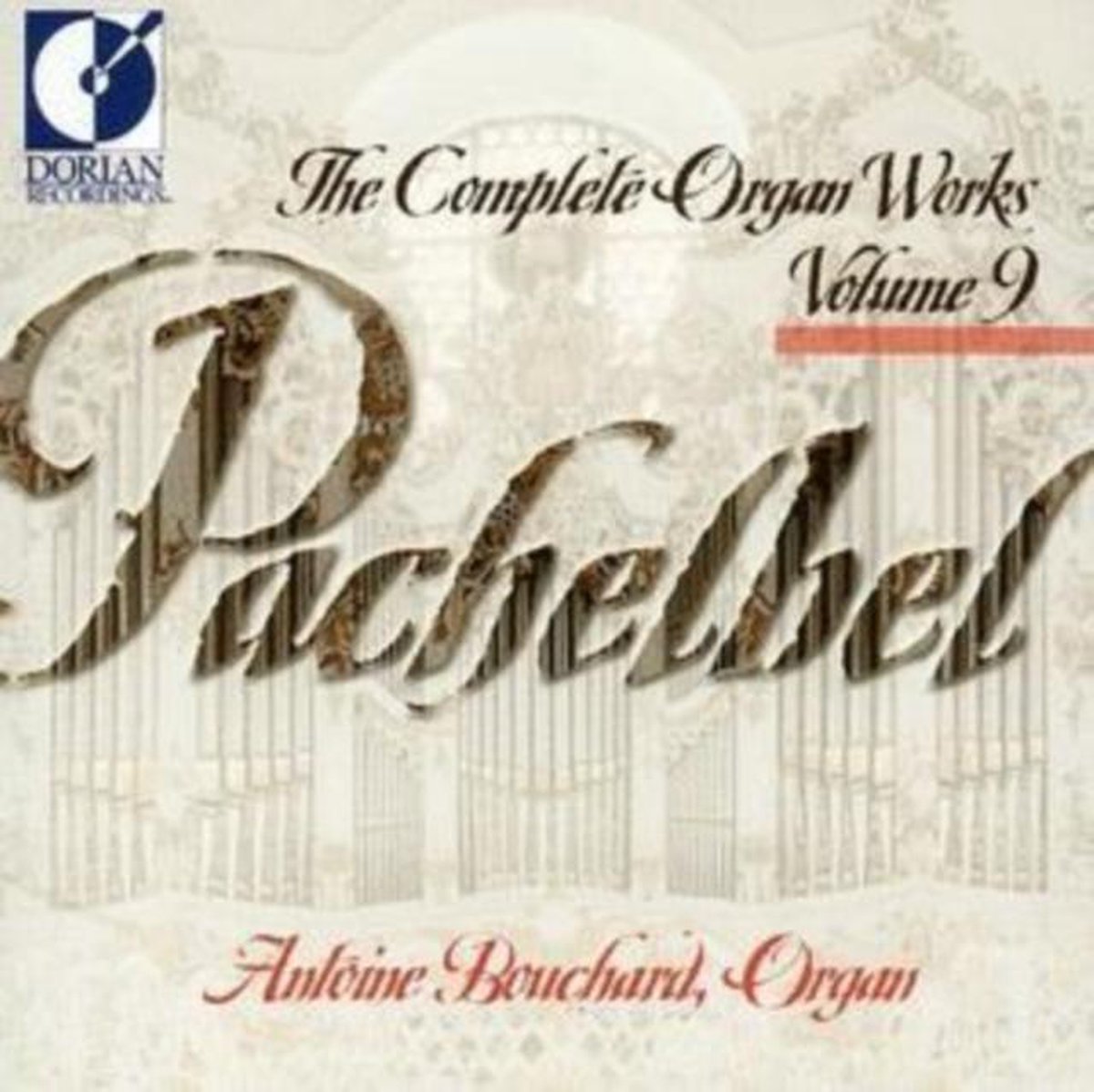 Pachelbel: The Complete Organ Works Vol 9 / Antoine Bouchard