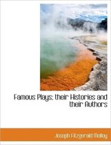 Famous Plays; Their Histories and Their Authors