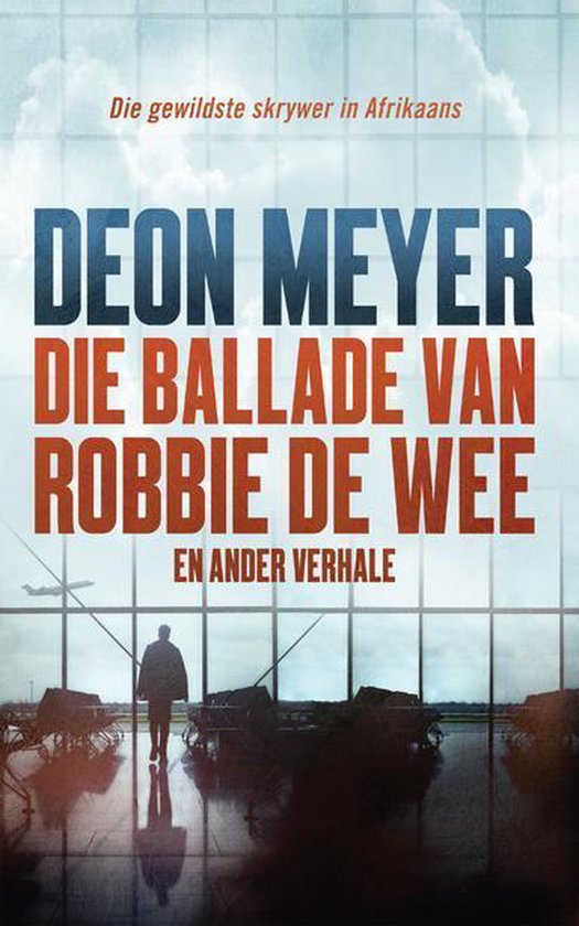 Boekomslag van 'Die ballade van Robbie de Wee en ander verhale' door Deon Meyer. Een man staat in een luchthaven.