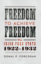 Freedom to Achieve Freedom: The Irish Free State 1922–1932