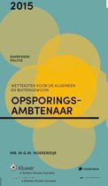 Zakboek wetteksten voor de algemeen en buitengewoon opsporingsambtenaar 2015