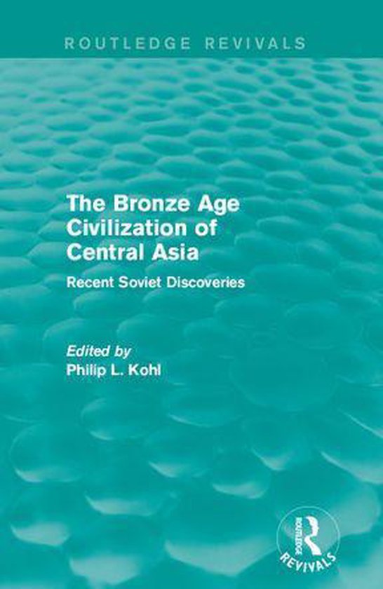 Routledge Revivals The Bronze Age Civilization of Central Asia (ebook