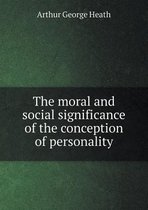 The moral and social significance of the conception of personality