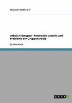 Arbeit in Gruppen - Potentielle Vorteile Und Probleme Der Gruppenarbeit