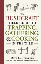Bushcraft Survival Skills Series - The Bushcraft Field Guide to Trapping, Gathering, and Cooking in the Wild