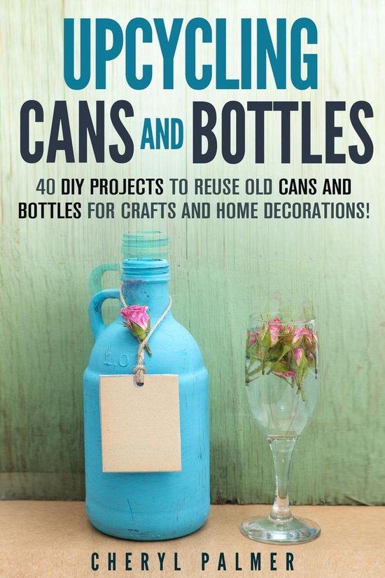 DIY Projects - Upcycling Cans and Bottles: 40 DIY Projects t ... - cover