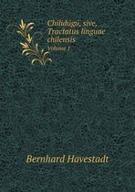 Chilidúgú, sive, Tractatus linguae chilensis Volume 1