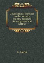 Geographical sketches on the western country designed for emigrants and settlers