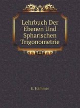 Lehrbuch Der Ebenen Und Spharischen Trigonometrie