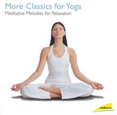 More Classics for Yoga: Meditative Melodies for Relaxation