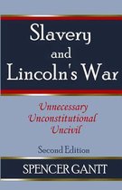 SLAVERY AND LINCOLN'S WAR unnecessary, unconstitutional, uncivil