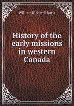 History of the early missions in western Canada