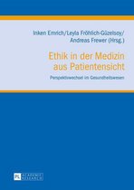 Klinische Ethik. Biomedizin in Forschung und Praxis / Clinical Ethics. Biomedicine in Research and Practice 5 - Ethik in der Medizin aus Patientensicht