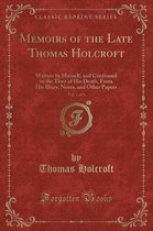 Memoirs of the Late Thomas Holcroft, Vol. 1 of 3