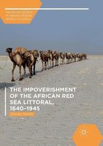 Palgrave Series in Indian Ocean World Studies-The Impoverishment of the African Red Sea Littoral, 1640–1945