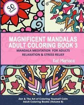 Zen & the Art of Coloring Yourself Calm- Magnificent Mandalas Adult Coloring Book 3 - Mandala Meditation for Adults Relaxation and Stress Relief