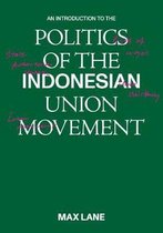 An Introduction to the Politics of the Indonesian Union Movement
